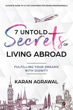 7 Untold Secrets of Living Abroad: Fulfilling Your Dreams with Dignity - Karan Agrawal