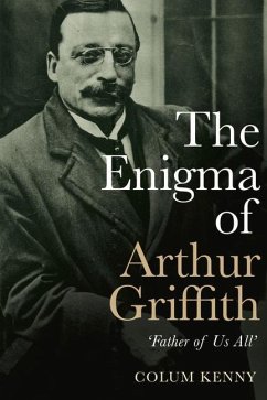 The Enigma of Arthur Griffith: 'Father of Us All' - Kenny, Colum