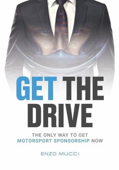 Get The Drive: The Only Way To Get Motorsport Sponsorship Now - Mucci, Enzo