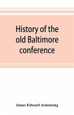 History of the old Baltimore conference from the planting of Methodism in 1773 to the division of the conference in 1857