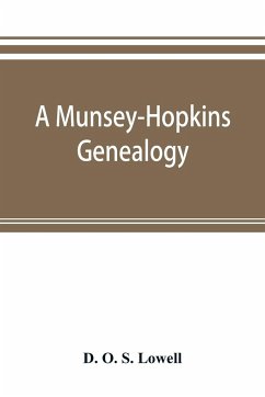 A Munsey-Hopkins genealogy, being the ancestry of Andrew Chauncey Munsey and Mary Jane Merritt Hopkins, the parents of Frank A. Munsey - O. S. Lowell, D.
