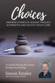 Simon Emsley Choices: Inspiring Stories of Healing Through Alternative and Holistic Health Care