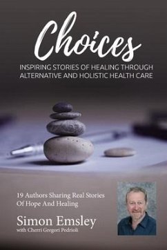 Simon Emsley Choices: Inspiring Stories of Healing Through Alternative and Holistic Health Care - Gregori-Pedrioli, Cherri; Emsley, Simon