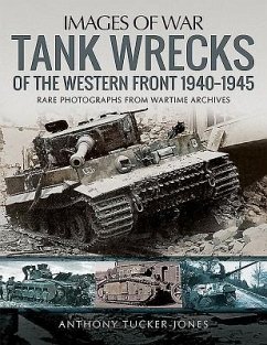 Tank Wrecks of the Western Front 1940-1945 - Tucker-Jones, Anthony