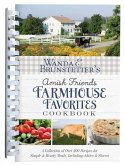 Wanda E. Brunstetter's Amish Friends Farmhouse Favorites Cookbook: A Collection of Over 200 Recipes for Simple and Hearty Meals, Including Advice and