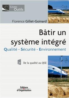 Bâtir un système intégré: Qualité - Sécurité - Environnement - Gillet-Goinard, Florence