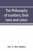 The philosophy of numbers; their tone and colors