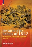 The World of the Rebels of 1857: Proclamation, Tracts and Documents, 1857-1859