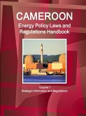 Cameroon Energy Policy Laws and Regulations Handbook Volume 1 Strategic Information and Regulations