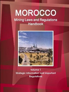 Morocco Mining Laws and Regulations Handbook Volume 1 Strategic Information and Important regulations - Ibp, Inc.