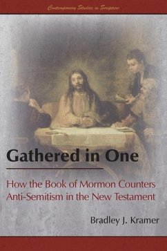 Gathered in One: How the Book of Mormon Counters Anti-Semitism in the New Testament - Kramer, Bradley J.