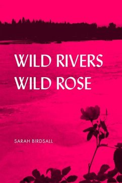 Wild Rivers, Wild Rose - Birdsall, Sarah