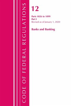 Code of Federal Regulations, Title 12 Banks and Banking 1026-1099, Revised as of January 1, 2020 - Office Of The Federal Register (U S