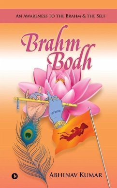 Brahm Bodh: An Awareness to the Brahm & the Self - Abhinav Kumar