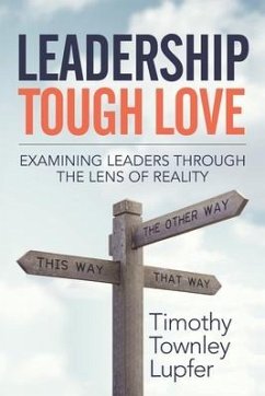 Leadership Tough Love: Examining Leaders Through the Lens of Reality - Lupfer, Timothy Townley