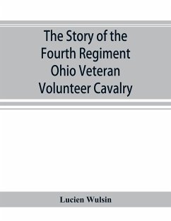The story of the Fourth Regiment Ohio Veteran Volunteer Cavalry - Wulsin, Lucien