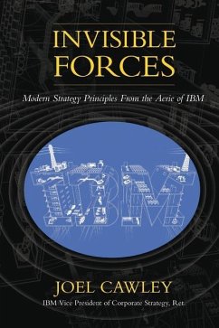 Invisible Forces: Modern strategy principles from the aerie of IBM - Cawley, Joel