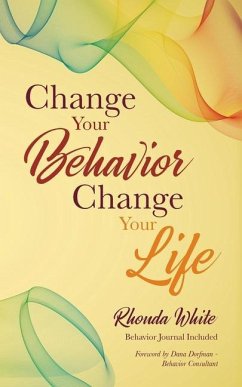 Change Your Behavior, Change Your Life - White, Rhonda
