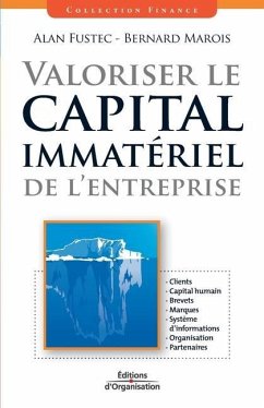 Valoriser le capital immatériel de l'entreprise: Clients. Capital humain. Brevets. Marques. Système d'informations. Organisation. Partenaires - Fustec, Alan; Marois, Bernard