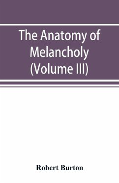 The anatomy of melancholy (Volume III) - Burton, Robert