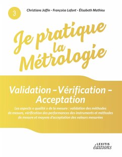 Je pratique la métrologie : Validation - Vérification - Acceptation - Joffin, Christiane; Lafont, Françoise; Mathieu, Elisabeth
