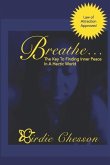 Breathe...: The Key to Finding Inner Peace in a Hectic World
