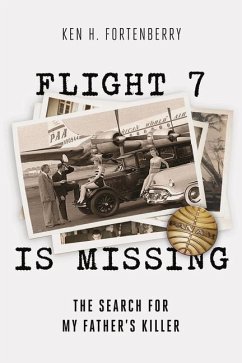 Flight 7 Is Missing: The Search for My Father's Killer - Fortenberry, Ken H.