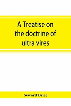 A treatise on the doctrine of ultra vires - Brice, Seward