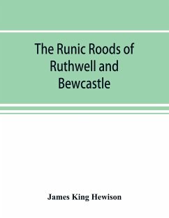 The runic roods of Ruthwell and Bewcastle, with a short history of the cross and crucifix in Scotland - King Hewison, James