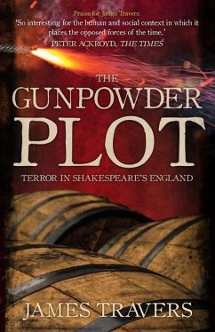 The Gunpowder Plot: Terror in Shakespeare's England - Travers, James