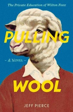 Pulling Wool: The Private Education of Wilton Foxx Volume 1 - Pierce, Jeff