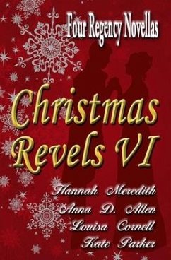 Christmas Revels VI: Four Regency Novellas - Allen, Anna D.; Parker, Kate; Cornell, Louisa