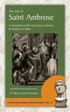 The Life of Saint Ambrose: A Translation of the Vita Sancti Ambrosii by Paulinus of Milan - Of Milan, Paulinus