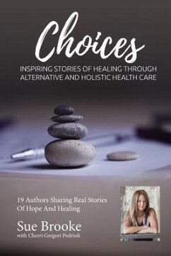 Sue Brooke Choices: Inspiring Stories of Healing Through Alternative and Holistic Health Care - Gregori-Pedrioli, Cherri; Brooke, Sue