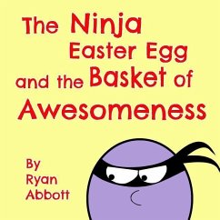 The Ninja Easter Egg and the Basket of Awesomeness - Abbott, Ryan