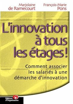 L'innovation à tous les étages: Comment associer les salariés à une démarche d'innovation - Pons, François-Marie; de Ramecourt, Marjolaine