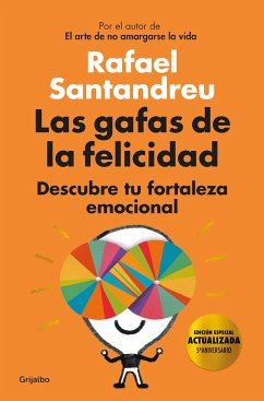 Las Gafas de la Felicidad. Edicion 5to. Aniversario: Descubre Tu Fortaleza Emocional / The Lenses of Happiness - Santandreu, Rafael