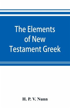 The elements of New Testament Greek - P. V. Nunn, H.
