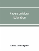 Papers on moral education, communicated to the first International Moral Education Congress held at the University of London September 25-29, 1908;