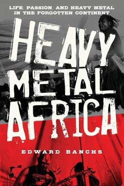 Heavy Metal Africa: Life, Passion, and Heavy Metal in the Forgotten Continent - Banchs, Edward