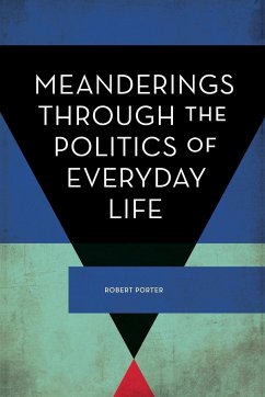 Meanderings Through the Politics of Everyday Life - Porter, Robert