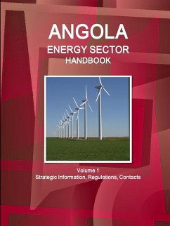 Angola Energy Sector Handbook Volume 1 Strategic Information, Regulations, Contacts - Ibp, Inc.