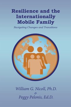 Resilience and the Internationally Mobile Family - Nicoll Ph. D., William G.; Pelonis Ed. D., Peggy