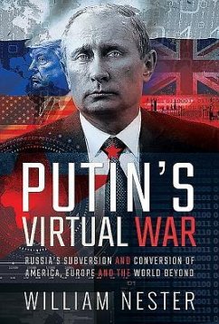 Putin's Virtual War: Russia's Subversion and Conversion of America, Europe and the World Beyond - Nester, William