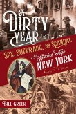 A Dirty Year: Sex, Suffrage, and Scandal in Gilded Age New York