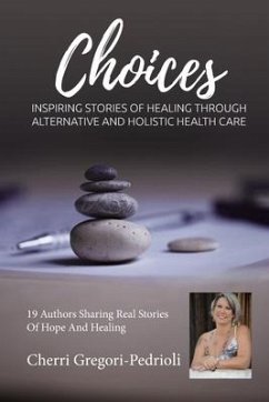 Cherri Gregori Pedrioli Choices: Inspiring Stories of Healing Through Alternative and Holistic Health Care - Gregori Pedrioli, Cherri