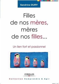 Filles de nos mères, mères de nos filles...: Un lien fort et passionnel - Dury, Sandrine