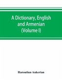 A dictionary, English and Armenian (Volume I)