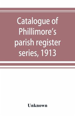 Catalogue of Phillimore's parish register series, 1913 - Unknown