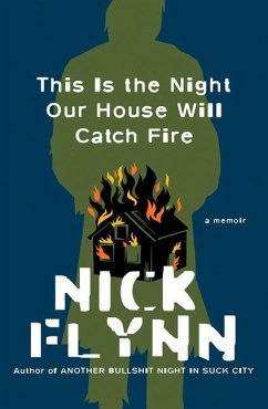 This Is the Night Our House Will Catch Fire: A Memoir - Flynn, Nick